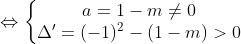 \Leftrightarrow \left\{\begin{matrix} a=1-m\neq0\\ \Delta '=(-1)^2-(1-m)>0 \end{matrix}\right.