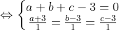 \Leftrightarrow \left\{\begin{matrix} a+b+c-3=0\\\frac{a+3}{1}=\frac{b-3}{1}=\frac{c-3}{1} \end{matrix}\right.