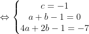 \Leftrightarrow \left\{\begin{matrix} c=-1 & & \\ a+b-1=0& & \\ 4a+2b-1=-7& & \end{matrix}\right.