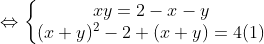 \Leftrightarrow \left\{\begin{matrix} xy=2-x-y\\ (x+y)^{2}-2+(x+y)=4 (1) \end{matrix}\right.