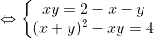 \Leftrightarrow \left\{\begin{matrix} xy=2-x-y\\ (x+y)^{2}-xy=4 \end{matrix}\right.