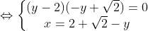 \Leftrightarrow \left\{\begin{matrix}(y-2)(-y+\sqrt{2})=0 & \\ x=2+\sqrt{2}-y & \end{matrix}\right.