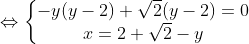\Leftrightarrow \left\{\begin{matrix}-y(y-2)+\sqrt{2}(y-2)=0 & \\ x=2+\sqrt{2}-y & \end{matrix}\right.