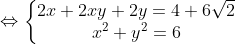 \Leftrightarrow \left\{\begin{matrix}2x+2xy+2y=4+6\sqrt{2} & \\ x^2+y^2=6 & \end{matrix}\right.