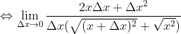 \Leftrightarrow \lim_{\Delta x\rightarrow 0} \frac{2x\Delta x + \Delta x^{2}}{\Delta x(\sqrt{(x + \Delta x)^{2}} + \sqrt{x^{2}})}