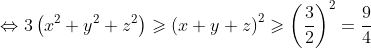 \Leftrightarrow 3\left ( x^2+y^2+z^2 \right )\geqslant \left ( x+y+z \right )^2\geqslant \left ( \frac{3}{2} \right )^2=\frac{9}{4}