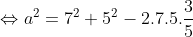 \Leftrightarrow a^{2}=7^{2}+5^{2}-2.7.5.\frac{3}{5}