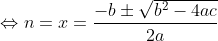 \Leftrightarrow n = x = \frac{-b \pm \sqrt{b^2-4ac}}{2a}