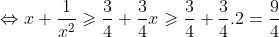 \Leftrightarrow x+\frac{1}{x^2}\geqslant \frac{3}{4}+\frac{3}{4}x\geqslant \frac{3}{4}+\frac{3}{4}.2=\frac{9}{4}