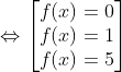 \Leftrightarrow\begin{bmatrix} f(x)=0\\ f(x)=1\\ f(x)=5 \end{matrix}