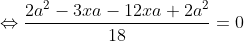 \Leftrightarrow\frac{2a^{2}-3xa-12xa+2a^{2}}{18}=0