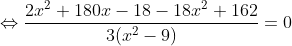 \Leftrightarrow \frac{2x^2+180x-18-18x^2+162}{3(x^2-9)}=0