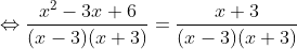Leftrightarrow frac{x^2-3x+6}{(x-3)(x+3)}=frac{x+3}{(x-3)(x+3)}