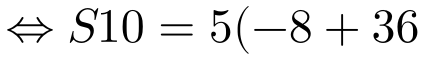 \Leftrightarrow S10=5(-8+36)=5.(28)=140