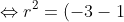 \Leftrightarrow r^{2}=(-3-1)^{2}+(4-3)^{2}