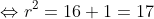 \Leftrightarrow r^{2}=16+1=17