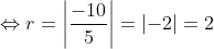 \Leftrightarrow r=\left | \frac{-10}{5} \right |=\left | -2 \right |=2
