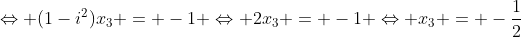 Leftrightarrow (1-i^2)x_3 = -1 Leftrightarrow 2x_3 = -1 Leftrightarrow x_3 = -frac{1}{2}