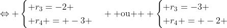Leftrightarrow egin{cases} r_3=-2 \ r_4 = -3 end{cases} 	ext{ ou }	ext{ } egin{cases} r_3=-3 \ r_4 = -2 end{cases}