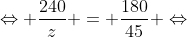 Leftrightarrow frac{240}{z} = frac{180}{45} Leftrightarrow