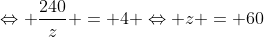 Leftrightarrow frac{240}{z} = 4 Leftrightarrow z = 60