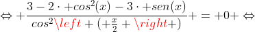 Leftrightarrow frac{3-2cdot cos^2(x)-3cdot sen(x)}{cos^2left ( frac{x}{2} ight )} = 0 Leftrightarrow