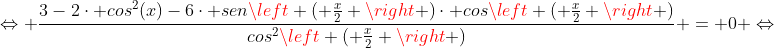 Leftrightarrow frac{3-2cdot cos^2(x)-6cdot senleft ( frac{x}{2} ight )cdot cosleft ( frac{x}{2} ight )}{cos^2left ( frac{x}{2} ight )} = 0 Leftrightarrow