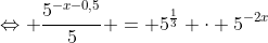 Leftrightarrow frac{5^{-x-0,5}}{5} = 5^{frac{1}{3}} cdot 5^{-2x+4} Leftrightarrow