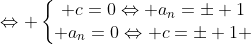 Leftrightarrow left{egin{matrix} c=0Leftrightarrow a_n=pm 1\ a_n=0Leftrightarrow c=pm 1 end{matrix}ight.