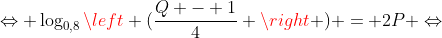 Leftrightarrow log_{0,8}left (frac{Q - 1}{4} 
ight ) = 2P Leftrightarrow