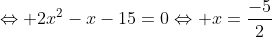 Leftrightarrow 2x^{2}-x-15=0Leftrightarrow x=frac{-5}{2}