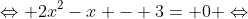 Leftrightarrow 2x^2-x - 3= 0 Leftrightarrow
