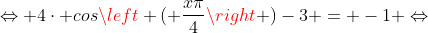 Leftrightarrow 4cdot cosleft ( frac{xpi}{4}
ight )-3 = -1 Leftrightarrow