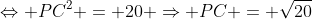 Leftrightarrow PC^2 = 20 Rightarrow PC = sqrt{20}