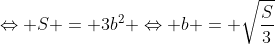 Leftrightarrow S = 3b^2 Leftrightarrow b = sqrt{frac{S}{3}}