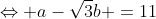 Leftrightarrow a-sqrt{3}b =11