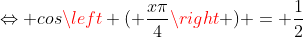 Leftrightarrow cosleft ( frac{xpi}{4}
ight ) = frac{1}{2}