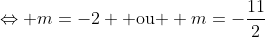 Leftrightarrow m=-2 	ext{ ou } m=-frac{11}{2}