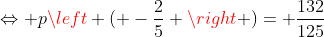 Leftrightarrow pleft ( -frac{2}{5} 
ight )= frac{132}{125}