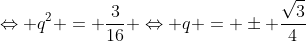 Leftrightarrow q^2 = frac{3}{16} Leftrightarrow q = pm frac{sqrt3}{4}