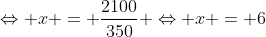 Leftrightarrow x = frac{2100}{350} Leftrightarrow x = 6