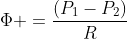 Phi =frac{(P_{1}-P_{2})}{R}