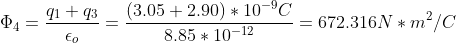 \Phi_{4} = \frac {q_{1}+q_{3}}{\epsilon_{o}}=\frac {(3.05+2.90) *10^{-9}C}{8.85*10^{-12}}=672.316 N*m^{2}/C