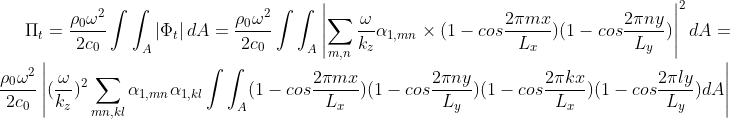\Pi_{t} =\frac{\rho_0\omega^2}{2c_0}\int\int_A\left | \Phi_{t} \right |dA=\frac{\rho_0\omega^2}{2c_0}\int\int_A\left |\sum_{m,n}\frac{\omega}{k_z}\alpha_{1,mn}\times (1-cos\frac{2\pi mx}{L_x})(1-cos\frac{2\pi ny}{L_y}) \right |^2dA=\frac{\rho_0\omega^2}{2c_0}\left | (\frac{\omega}{k_z})^2\sum_{mn,kl}\alpha_{1,mn}\alpha_{1,kl}\int\int_A(1-cos\frac{2\pi mx}{L_x})(1-cos\frac{2\pi ny}{L_y})(1-cos\frac{2\pi kx}{L_x})(1-cos\frac{2\pi ly}{L_y})dA \right |