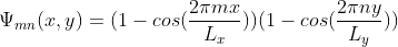 \Psi_{mn}(x,y)=(1-cos(\frac{2\pi mx}{L_x}))(1-cos(\frac{2\pi ny}{L_y}))