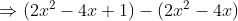 Rightarrow (2x^2-4x+1) - (2x^2-4x)