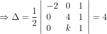 \Rightarrow \Delta=\frac{1}{2}\left|\begin{array}{lll} -2 & 0 & 1 \\ 0 & 4 & 1 \\ 0 & k & 1 \end{array}\right|=4