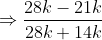 Rightarrow frac {28k-21k}{28k+14k}