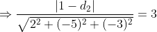 \Rightarrow \frac{|1 - d_{2}|}{\sqrt{2^{2} + (-5)^{2} + (-3)^{2}}} = 3