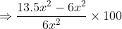 Rightarrow frac{13.5 x^{2}- 6x^{2} }{ 6x^{2}} times 100